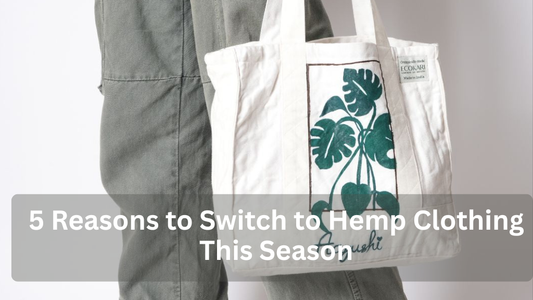 5 Reasons to Switch to Hemp Clothing This Season